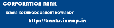 CORPORATION BANK  KERALA KOZHIKODE CALICUT KOYILANDY  banks information 